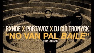 quotNO VAN PAL BAILEquot  Rxnde Portavoz amp Dj Cid Tronyck prod Hordatoj HD 2017 [upl. by Urata]