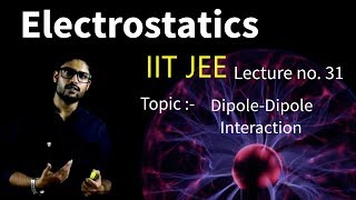 31 Electrostatics  DipoleDipole interaction  IIT JEE  NEET  Physics  Prateek Jain Sir [upl. by Joellyn]