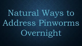 Natural Ways to Address Pinworms Overnight [upl. by Naxela]