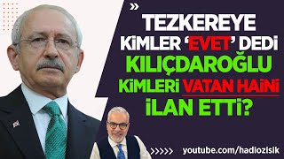 KEMAL KILIÇDAROĞLU TEZKEREYE quotEVETquot DİYENLERİ NEDEN HAİN İLAN ETTİ [upl. by Hyacintha]