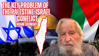 Noam Chomsky on The key problem of the palestineisrael conflict [upl. by Sylvie]