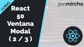 Curso React 50 Ventana Modal Estilos y lógica del componente  2  3   jonmircha [upl. by Acinok220]