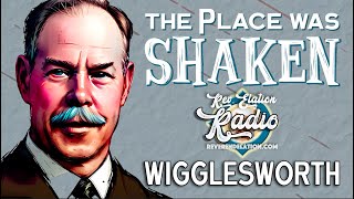 Smith Wigglesworth  The Place was SHAKEN  Reverend Elation Radio Sermon [upl. by Pooh299]