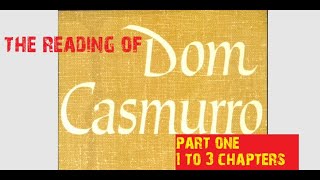 Reading of DOM CASMURRO by Machado de Assis part one 1 to 3 chapters [upl. by Eetnahc931]