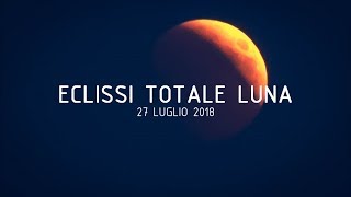 ECLISSI TOTALE DI LUNA  27 luglio 2018  Video time lapse [upl. by Alaham466]