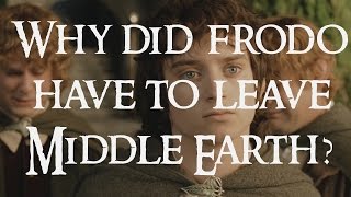 Why did Frodo have to leave Middle Earth and other questions [upl. by Ennaegroeg]