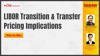 TaxmannWebinar  LIBOR Transition amp Transfer Pricing Implications [upl. by Embry465]