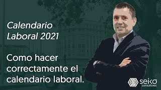 Calendario Laboral 2021 Como hacer correctamente el calendario laboral [upl. by Celene]