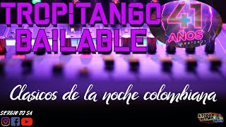 TROPITANGO 2022  ANIVERSARIO 41 AÑOS  CLASICOS DE LA NOCHE COLOMBIANA [upl. by Yrrehs]