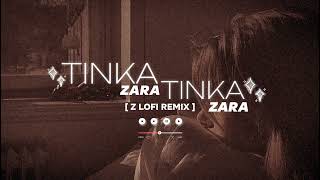 Tinka Tinka Zara Zara LoFi 🎵 Remixe  lofigirl [upl. by Denton775]