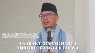 Dr H Ardiansyah Lc MA  4 Karakter Yang Harus Dimiliki Orang Bertakwa [upl. by Jocko146]