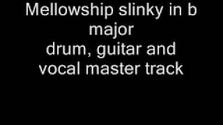 Mellowship slinky in b major drum guitar and vocal master track [upl. by Haslam984]