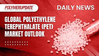 Polymer News Polyethylene Terephthalate Future Trends amp Global Market Outlook You Cant Ignore [upl. by Nerraf280]