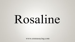 How To Say Rosaline [upl. by Velleman313]