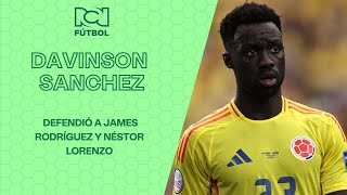 Dávinson Sánchez defendió a James Rodríguez y Néstor Lorenzo [upl. by Cheung]