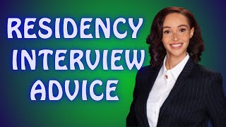 Residency Interview Advice [upl. by Nolubez218]