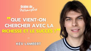 Que vienton chercher avec la richesse et le succès  avec lécrivain québécois Kev Lambert 109 [upl. by Broeker491]