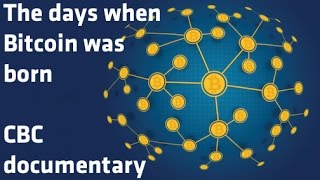 quotThe days when Bitcoin was bornquot  CBC documentary [upl. by Dermot]