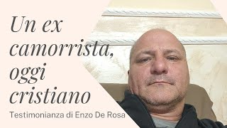 EX CAMORRISTA  ENZO DE ROSA E LA SUA TESTIMONIANZA di fede [upl. by Esilram600]