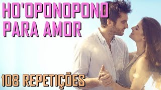 Hooponopono ACHAR e CONQUISTAR o AMOR da SUA VIDA 108 Repetições [upl. by Rehtse545]