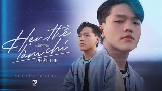 HẸN THỀ LÀM CHI  PHÁT LEE  OFFICIAL MUSIC VIDEO [upl. by Pirbhai]