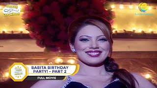 BABITA KI BIRTHDAY PARTY I PART 2 I FULL MOVIE I Taarak Mehta Ka Ooltah Chashmah  तारक मेहता [upl. by Reeves]