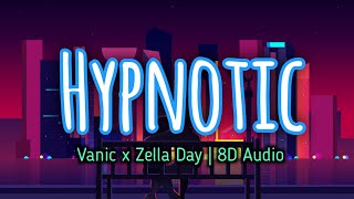 Vanic x Zella day  Hypnotic  8D Audio [upl. by Valiant]