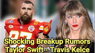 Shocking Breakup Rumors  Travis Kelce  Taylor Swift [upl. by Shaylyn]