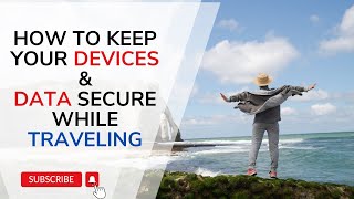 How to Keep Your Devices and Data Secure While Traveling [upl. by Tomi]